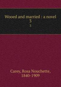 Wooed and married : a novel. 3