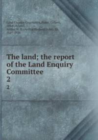 The land; the report of the Land Enquiry Committee . 2