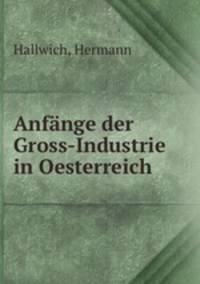 Anfange der Gross-Industrie in Oesterreich