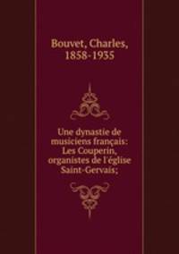 Une dynastie de musiciens francais: Les Couperin, organistes de l