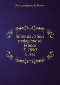 Mires de la Soci zoologique de France. 3, 1890