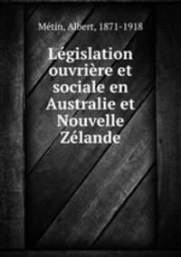 Legislation ouvriere et sociale en Australie et Nouvelle Zelande