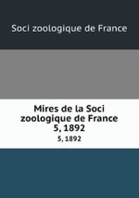 Mires de la Soci zoologique de France. 5, 1892