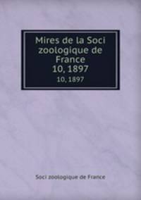 Mires de la Soci zoologique de France. 10, 1897