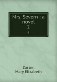 Mrs. Severn : a novel. 2