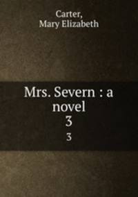 Mrs. Severn : a novel. 3