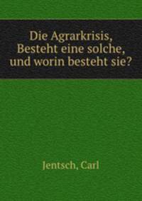 Die Agrarkrisis, Besteht eine solche, und worin besteht sie?