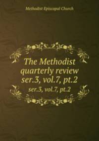 The Methodist quarterly review. ser.3, vol.7, pt.2