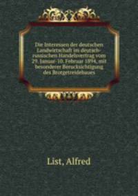 Die Interessen der deutschen Landwirtschaft im deutsch-russischen Handelsvertrag vom 29. Januar-10. Februar 1894, mit besonderer Berucksichtigung des Brotgetreidebaues