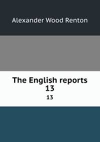 The English reports. 13