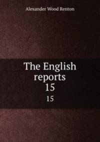 The English reports. 15