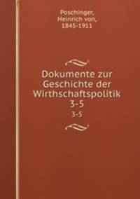 Dokumente zur Geschichte der Wirthschaftspolitik. 3-5