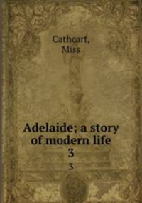 Adelaide; a story of modern life. 3