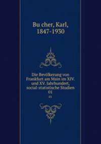 Die Bevlkerung von Frankfurt am Main im XIV. und XV. Jahrhundert, social-statistische Studien. 01