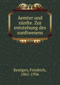 Aemter und zunfte. Zur entstehung des zunftwesens