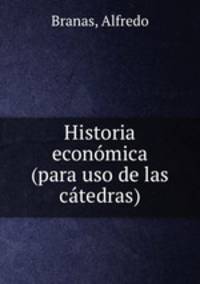 Historia economica (para uso de las catedras)