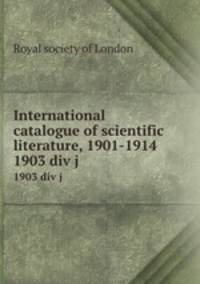 International catalogue of scientific literature, 1901-1914. 1903 div j