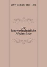 Die landwirthschaftliche Arbeiterfrage