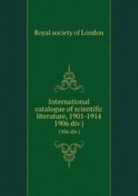 International catalogue of scientific literature, 1901-1914. 1906 div j