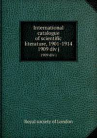 International catalogue of scientific literature, 1901-1914. 1909 div j