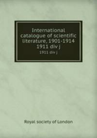 International catalogue of scientific literature, 1901-1914. 1911 div j
