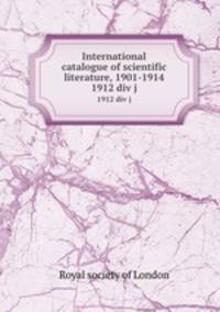 International catalogue of scientific literature, 1901-1914. 1912 div j