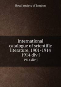 International catalogue of scientific literature, 1901-1914. 1914 div j
