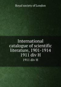 International catalogue of scientific literature, 1901-1914. 1911 div H