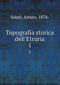 Topografia storica dell`Etruria. 1