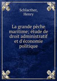 La grande peche maritime; etude de droit administratif et d