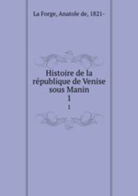 Histoire de la rpublique de Venise sous Manin. 1