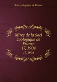 Mires de la Soci zoologique de France. 17, 1904