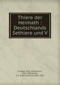 Thiere der Heimath : Deutschlands Sethiere und V
