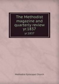 The Methodist magazine and quarterly review. yr.1837