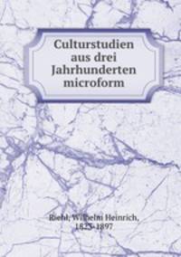 Culturstudien aus drei Jahrhunderten microform