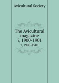 The Avicultural magazine. 7, 1900-1901