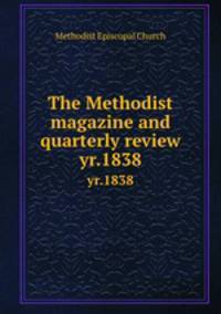 The Methodist magazine and quarterly review. yr.1838