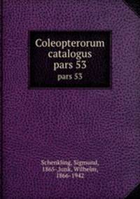Coleopterorum catalogus. pars 53