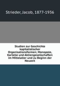 Studien zur Geschichte kapitalistischer Organisationsformen; Monopole, Kartelle und Aktiengesellschaften im Mittelalter und zu Beginn der Neuzeit