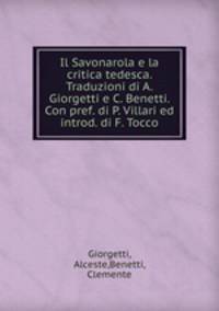 Il Savonarola e la critica tedesca. Traduzioni di A. Giorgetti e C. Benetti. Con pref. di P. Villari ed introd. di F. Tocco