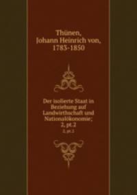Der isolierte Staat in Beziehung auf Landwirthschaft und Nationalkonomie;. 2, pt.2