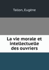 La vie morale et intellectuelle des ouvriers