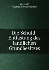 Die Schuld-Entlastung des landlichen Grundbesitzes