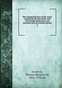 The Commercial laws of the world, comprising the mercantile, bills of exchange, bankruptcy and maritime laws of civilised nations. 2