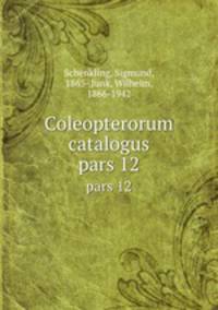 Coleopterorum catalogus. pars 12