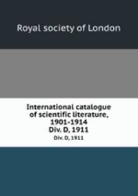 International catalogue of scientific literature, 1901-1914. Div. D, 1911