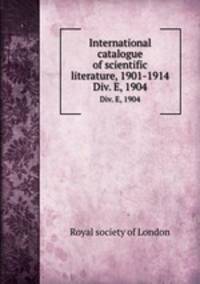 International catalogue of scientific literature, 1901-1914. Div. E, 1904