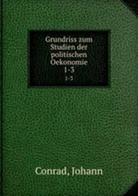 Grundriss zum Studien der politischen Oekonomie. 1-3