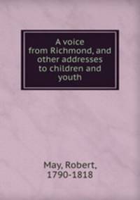 A voice from Richmond, and other addresses to children and youth