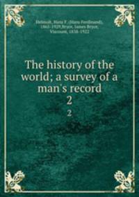 The history of the world; a survey of a man`s record. 2